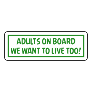 Adults On Board: We Want To Live Too! Sticker (Green)
